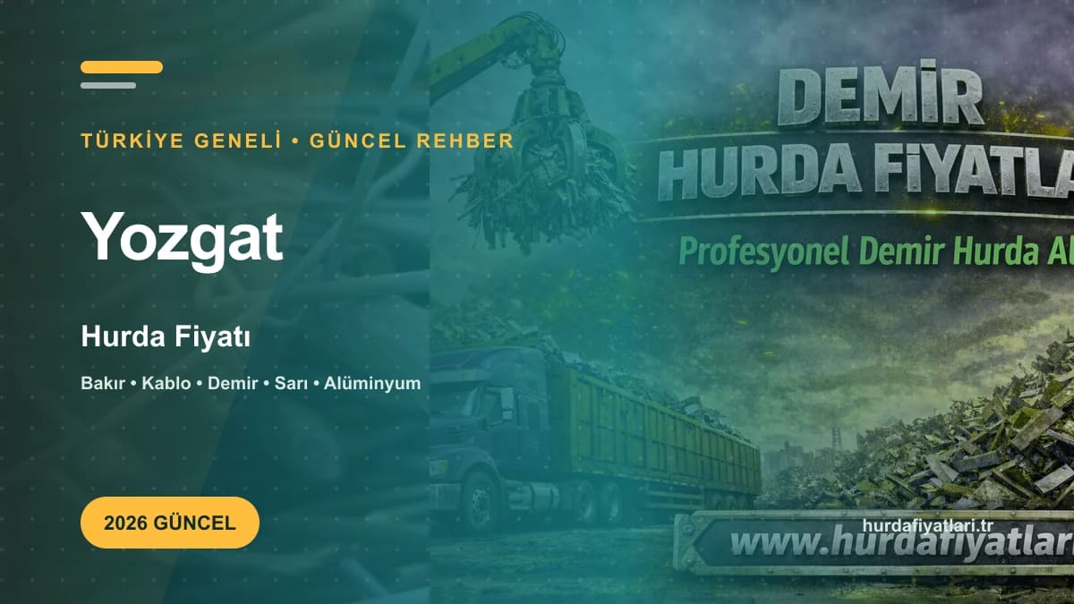 Yozgat Hurda Fiyatı 2026 | Güncel Kg Fiyat Listesi 1 -yozgat-hurda-fiyati